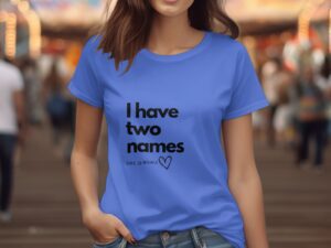 Single Side I Have Two Names Design Printed - White T-Shirt - Rounded Neck T-Shirt For Women