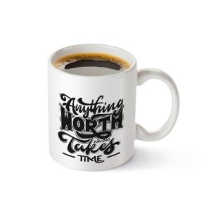 Anything Worth Having Takes Time Printed Mug