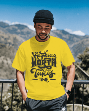 White T-Shirt Printed - Anything Worth Having Takes Time Printed T-Shirt.