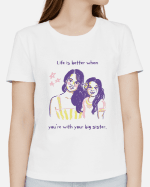 Single Side Printed T-shirt - Life Is Better When You're With Your Big Sister