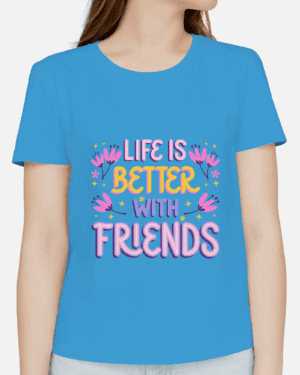 Single Side Printed T-shirt - Life Is Better With Friend Printed T-Shirt
