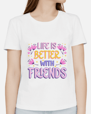 Single Side Printed T-shirt - Life Is Better With Friend Printed T-Shirt